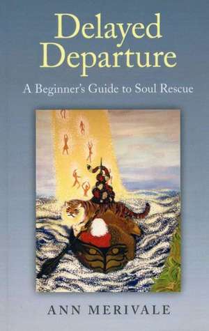 Delayed Departure – A Beginner`s Guide to Soul Rescue de Ann Merivale