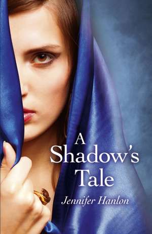 Shadow`s Tale, A de Jennifer Hanlon