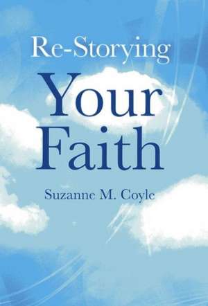 Re–Storying Your Faith de Suzanne Coyle