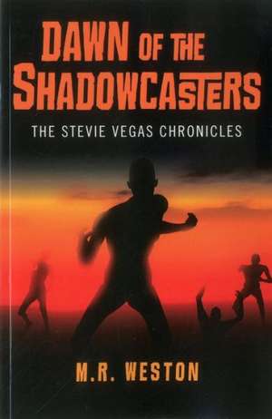 Dawn of the Shadowcasters – The Stevie Vegas Chronicles de M.r. Weston