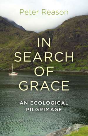 In Search of Grace – An ecological pilgrimage de Peter Reason