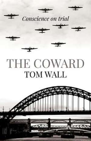 Coward, The – Conscience on trial de Tom Wall