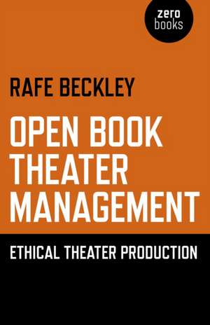 Open Book Theater Management – Ethical Theater Production de Rafe Beckley