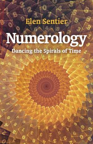 Numerology – dancing the spirals of time de Elen Sentier