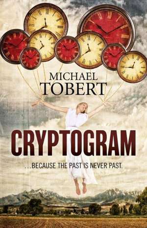 Cryptogram – ... because the past is never past de Michael Tobert