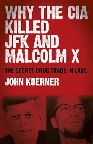 Why The CIA Killed JFK and Malcolm X – The Secret Drug Trade in Laos de John Koerner