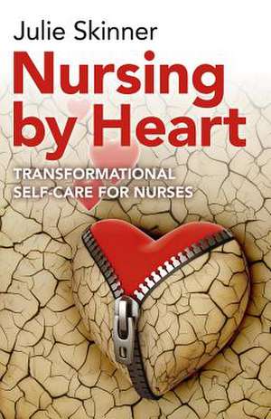 Nursing by Heart de Julie Skinner