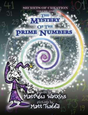 Secrets of Creation, Volume 1 – The Mystery of the Prime Numbers de Matthew Watkins