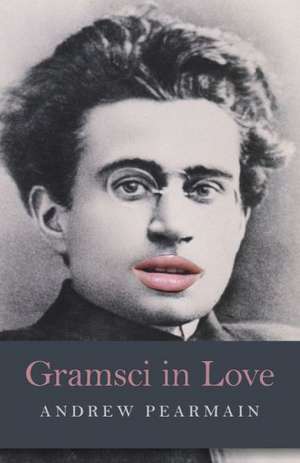 Gramsci in Love de Andrew Pearmain