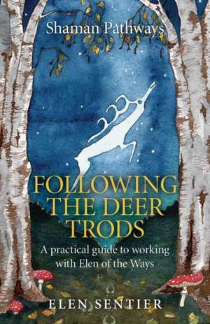 Shaman Pathways – Following the Deer Trods – A practical guide to working with Elen of the Ways de Elen Sentier