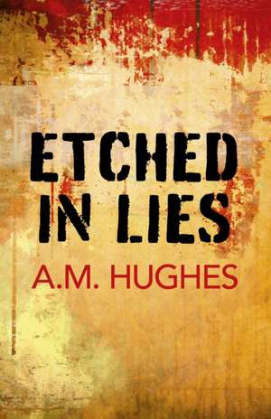 Etched in Lies de A.m. Hughes