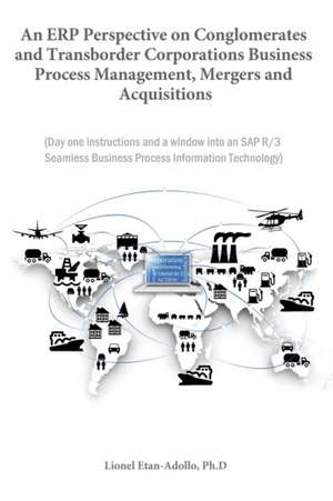 An Erp Perspective on Conglomerates and Transborder Corporations Business Process Management, Mergers and Acquisitions de Lionel Etan-Adollo