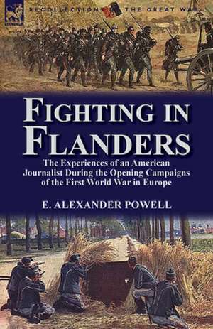 Fighting in Flanders de E. Alexander Powell