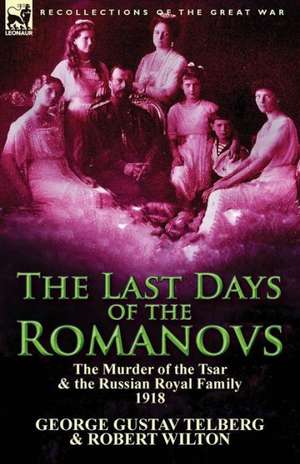 The Last Days of the Romanovs de George Gustav Telberg