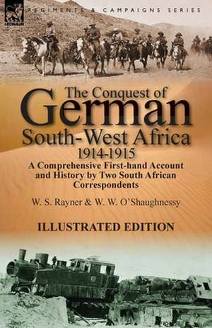 The Conquest of German South-West Africa, 1914-1915 de W. S. Rayner