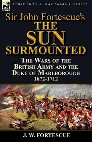 Sir John Fortescue's 'The Sun Surmounted' de J. W. Fortescue