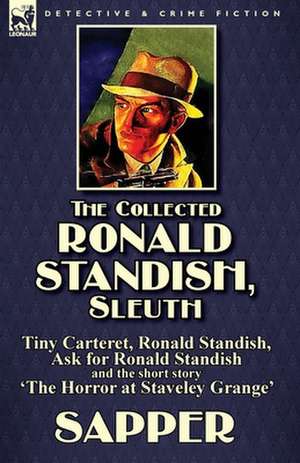 The Collected Ronald Standish, Sleuth-Tiny Carteret, Ronald Standish, Ask for Ronald Standish and the Short Story 'The Horror at Staveley Grange': The Mouldiwarp Adventures-The House of Arden & Harding's Luck de Sapper