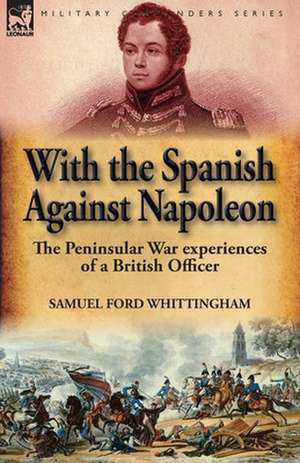 With the Spanish Against Napoleon de Samuel Ford Whittingham