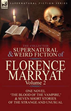 The Collected Supernatural and Weird Fiction of Florence Marryat de Florence Marryat