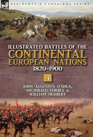 Illustrated Battles of the Continental European Nations 1820-1900 de John Augustus O'Shea