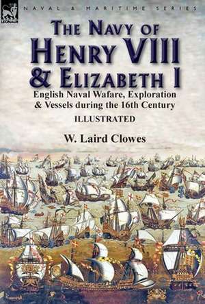 The Navy of Henry VIII & Elizabeth I de W. Laird Clowes