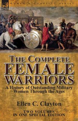 The Complete Female Warriors de Ellen C. Clayton