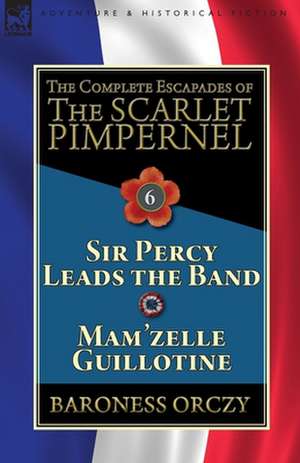 The Complete Escapades of the Scarlet Pimpernel de Baroness Orczy