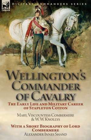 Wellington's Commander of Cavalry de Mary Viscountess Combermere