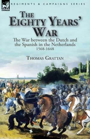 The Eighty Years' War de Thomas Grattan