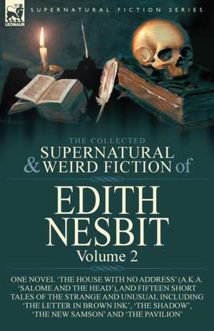 The Collected Supernatural and Weird Fiction of Edith Nesbit de Edith Nesbit