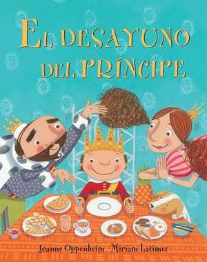 El Desayuno del Principe = The Prince's Breakfast de Joanne Oppenheim