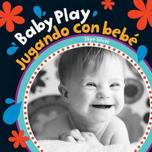 Baby Play/Jugando Con Bebe de Skye Silver