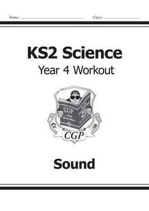 KS2 Science Year 4 Workout: Sound de Cgp Books