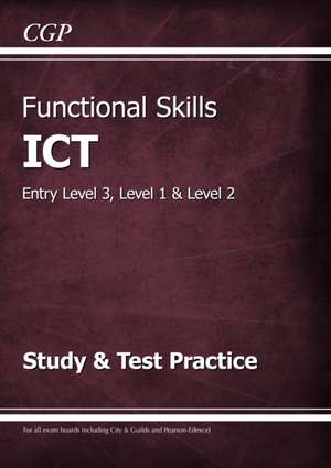 Functional Skills ICT: Entry Level 3, Level 1 and Level 2 - Study & Test Practice