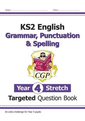 KS2 English Year 4 Stretch Grammar, Punctuation & Spelling Targeted Question Book (with Answers) de Cgp Books