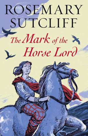 The Mark of the Horse Lord de Rosemary Sutcliff