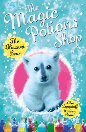 The Magic Potions Shop: The Blizzard Bear de Abie Longstaff