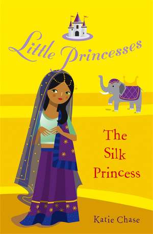 Chase, K: Little Princesses: The Silk Princess de Katie Chase