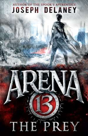 Arena 13: The Prey de Joseph Delaney