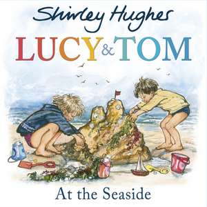 Lucy and Tom at the Seaside de Shirley Hughes