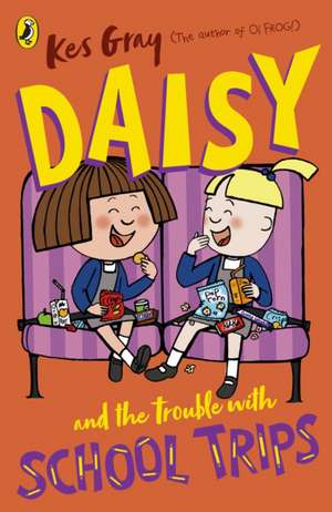 Daisy and the Trouble with School Trips de Kes Gray