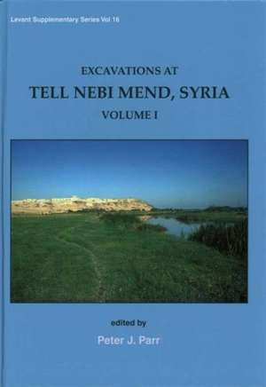 Excavations at Tell Nebi Mend, Syria Volume I: Time and the Mesolithic de Peter J. Parr