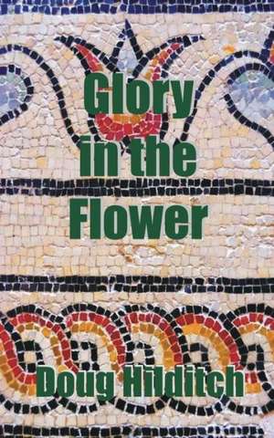 Glory in the Flower de Doug Hilditch