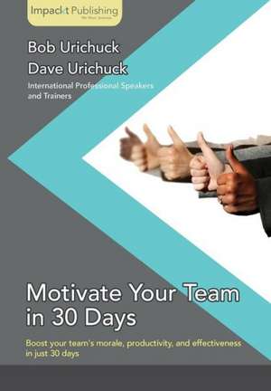 Motivate Your Team in 30 Days de Dave Urichuck