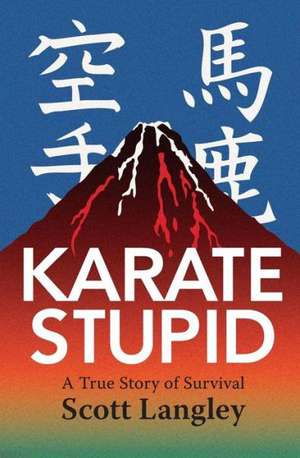 Karate Stupid: A Trainer's Manual de Scott Langley