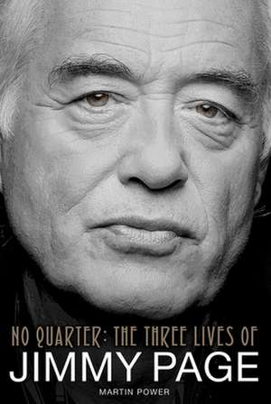 No Quarter: The Three Lives of Jimmy Page de Martin Power