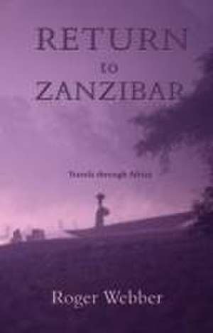 Return to Zanzibar de Roger Webber