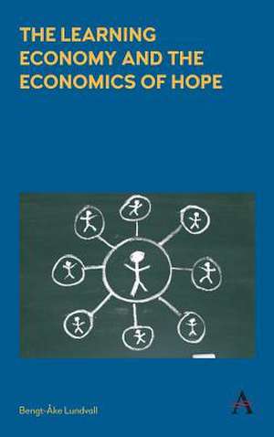 The Learning Economy and the Economics of Hope de Bengt-Ake Lundvall