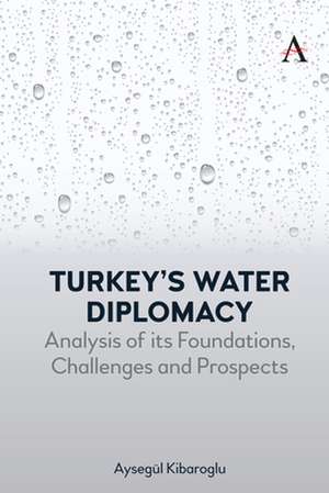 Turkey's Water Diplomacy de Aysegul Kibaroglu