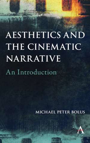 Aesthetics and the Cinematic Narrative de Michael Peter Bolus